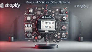 Pros and Cons of Shopify vs. Other Platforms